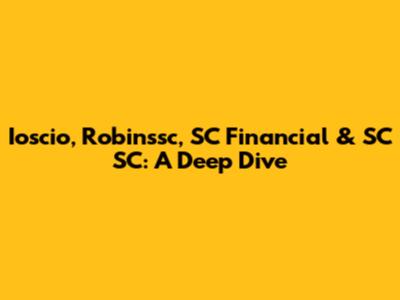 Ioscio, Robinssc, SC Financial & SC SC: A Deep Dive