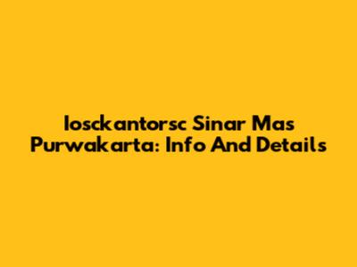 Iosckantorsc Sinar Mas Purwakarta: Info And Details