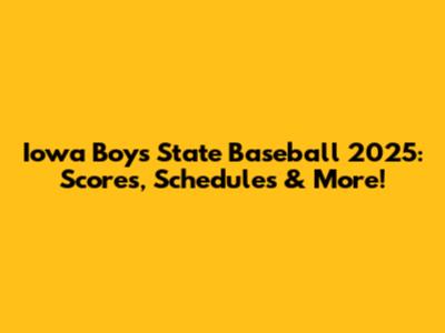 Iowa Boys State Baseball 2025: Scores, Schedules & More!