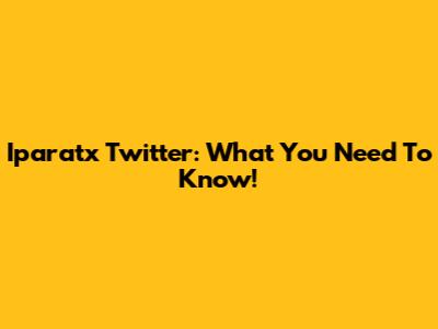 Iparatx Twitter: What You Need To Know!