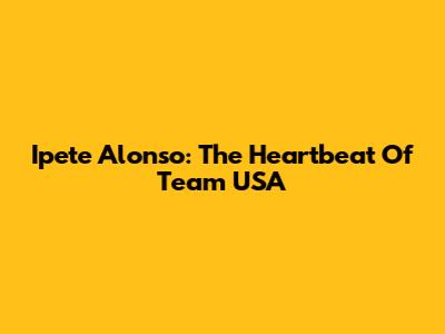 Ipete Alonso: The Heartbeat Of Team USA