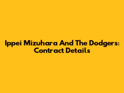 Ippei Mizuhara And The Dodgers: Contract Details