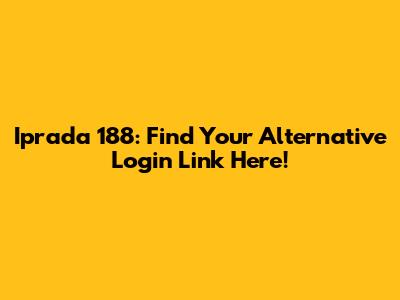 Iprada 188: Find Your Alternative Login Link Here!