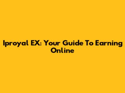 Iproyal EX: Your Guide To Earning Online