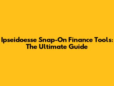 Ipseidoesse Snap-On Finance Tools: The Ultimate Guide