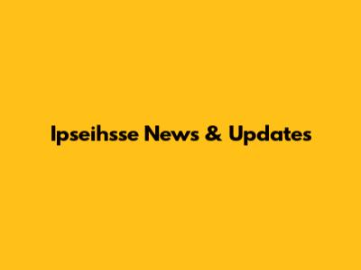 Ipseihsse News & Updates