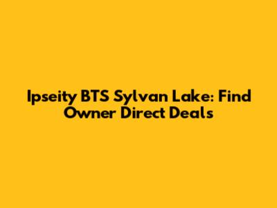 Ipseity BTS Sylvan Lake: Find Owner Direct Deals