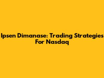 Ipsen Dimanase: Trading Strategies For Nasdaq