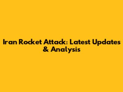 Iran Rocket Attack: Latest Updates & Analysis