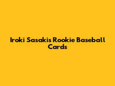 Iroki Sasaki's Rookie Baseball Cards
