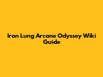 Iron Lung Arcane Odyssey Wiki Guide