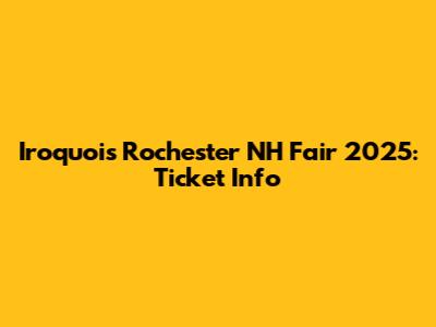 Iroquois Rochester NH Fair 2025: Ticket Info