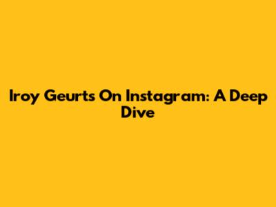 Iroy Geurts On Instagram: A Deep Dive