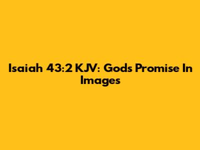 Isaiah 43:2 KJV: God's Promise In Images