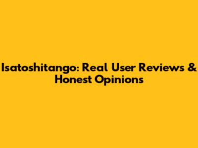 Isatoshitango: Real User Reviews & Honest Opinions