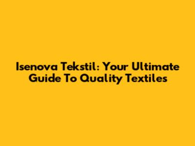 Isenova Tekstil: Your Ultimate Guide To Quality Textiles