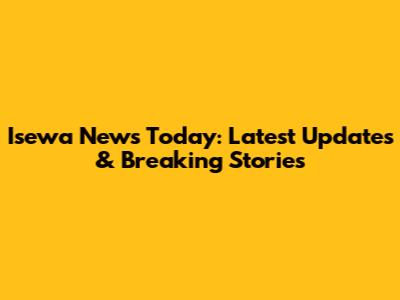 Isewa News Today: Latest Updates & Breaking Stories