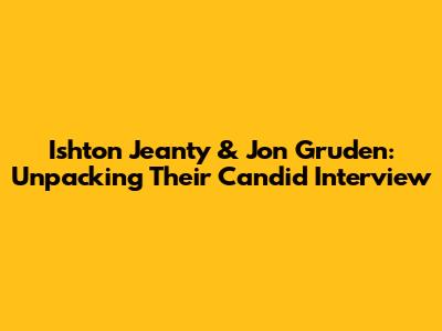 Ishton Jeanty & Jon Gruden: Unpacking Their Candid Interview
