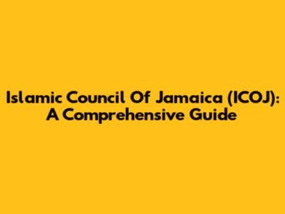 Islamic Council Of Jamaica (ICOJ): A Comprehensive Guide