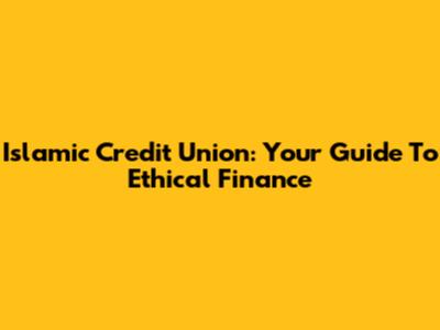 Islamic Credit Union: Your Guide To Ethical Finance