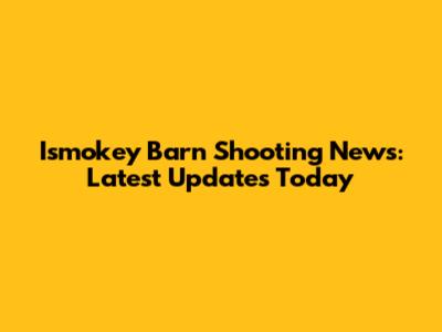 Ismokey Barn Shooting News: Latest Updates Today