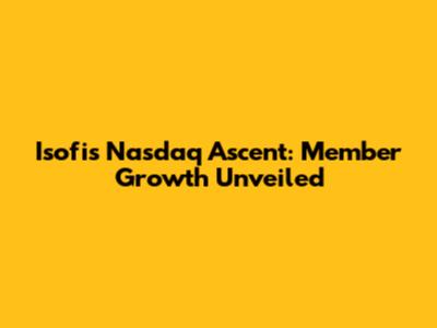 Isofi's Nasdaq Ascent: Member Growth Unveiled