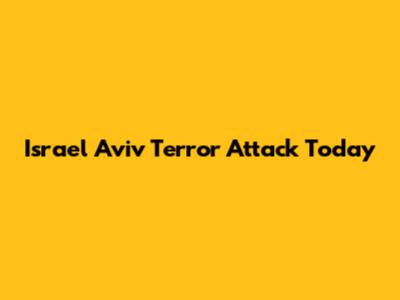 Israel Aviv Terror Attack Today