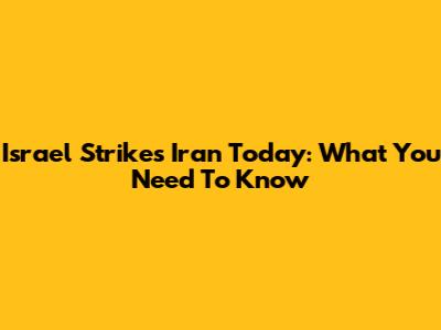 Israel Strikes Iran Today: What You Need To Know