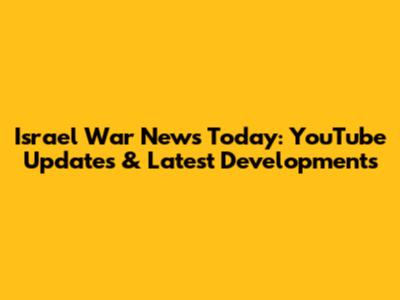 Israel War News Today: YouTube Updates & Latest Developments