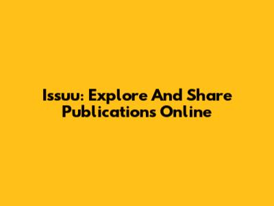 Issuu: Explore And Share Publications Online