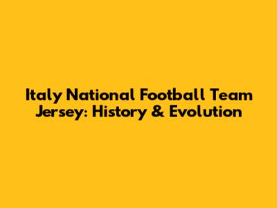 Italy National Football Team Jersey: History & Evolution