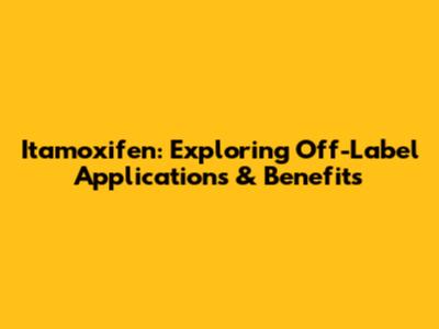 Itamoxifen: Exploring Off-Label Applications & Benefits