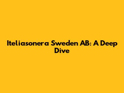 Iteliasonera Sweden AB: A Deep Dive