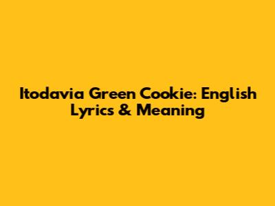 Itodavia Green Cookie: English Lyrics & Meaning