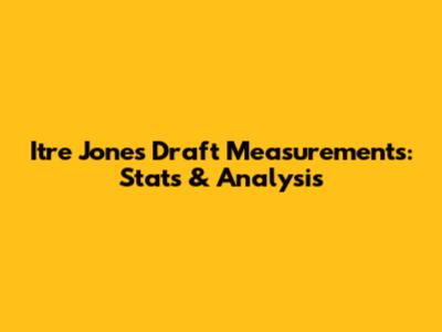 Itre Jones Draft Measurements: Stats & Analysis
