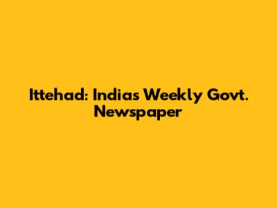 Ittehad: India's Weekly Govt. Newspaper