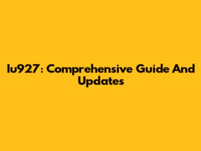Iu927: Comprehensive Guide And Updates