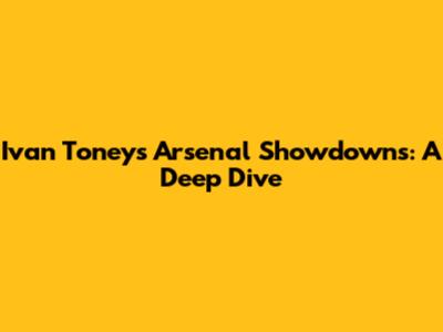 Ivan Toney's Arsenal Showdowns: A Deep Dive