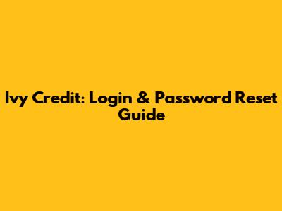 Ivy Credit: Login & Password Reset Guide