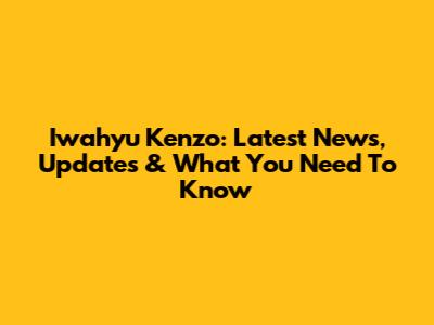 Iwahyu Kenzo: Latest News, Updates & What You Need To Know