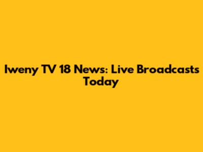 Iweny TV 18 News: Live Broadcasts Today