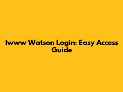 Iwww Watson Login: Easy Access Guide