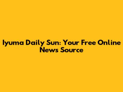 Iyuma Daily Sun: Your Free Online News Source