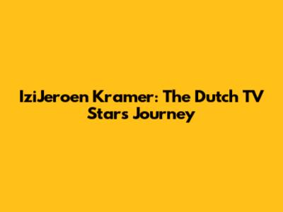 IziJeroen Kramer: The Dutch TV Star's Journey