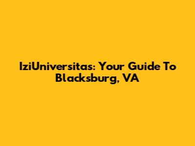IziUniversitas: Your Guide To Blacksburg, VA