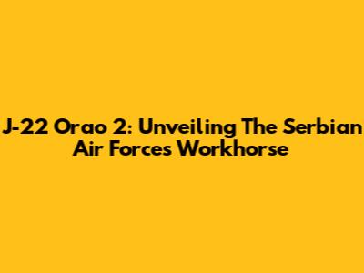 J-22 Orao 2: Unveiling The Serbian Air Force's Workhorse