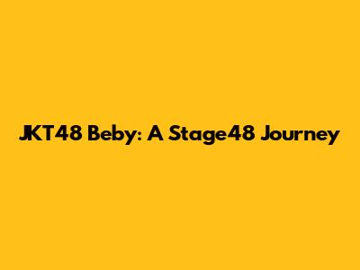 JKT48 Beby: A Stage48 Journey