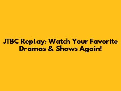 JTBC Replay: Watch Your Favorite Dramas & Shows Again!