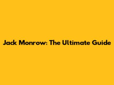 Jack Monrow: The Ultimate Guide