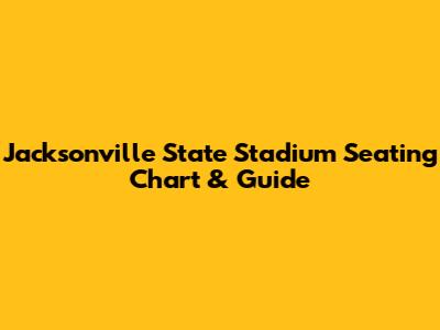 Jacksonville State Stadium Seating Chart & Guide